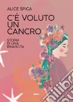 C'è voluto un cancro. E-book. Formato EPUB ebook