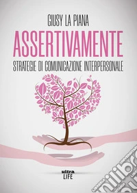 Assertivamente: Strategie di comunicazione interpersonale. E-book. Formato EPUB ebook