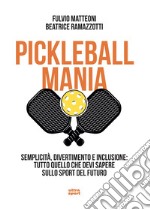 Pickleball mania: Semplicità, divertimento e inclusione: tutto quello che dvi sapere sullo sport del futuro. E-book. Formato EPUB ebook