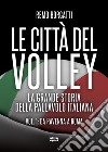 Città del volley: La grande storia della pallavolo italiana. Vol. I: da Ravenna a Roma. E-book. Formato EPUB ebook di Remo Borgatti