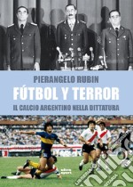 Fùtbol y terror: Il calcio argentino nella dittatura. E-book. Formato EPUB