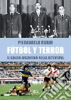 Fùtbol y terror: Il calcio argentino nella dittatura. E-book. Formato EPUB ebook