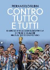 Contro tutto e tutti: Il lungo viaggio dell'Argentina di Messi e Scaloni fino al tetto del mondo. E-book. Formato EPUB ebook