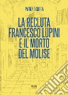 La recluta Francesco Lupini e il morto del Molise. E-book. Formato EPUB ebook