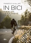 In bici: Due ruote, la montagna, la vita. E-book. Formato EPUB ebook di Francesco Cavallaro