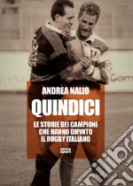 Quindici: Le storie dei campioni che hanno dipinto il rugby italiano. E-book. Formato EPUB