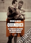 Quindici: Le storie dei campioni che hanno dipinto il rugby italiano. E-book. Formato EPUB ebook