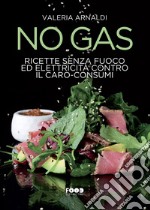 No Gas: Ricette senza fuoco ed elettricità contro il caro-consumi. E-book. Formato EPUB ebook