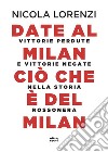 Date al Milan ciò che è del Milan: Vittorie perdute e vittorie negate nella storia rossonera. E-book. Formato EPUB ebook