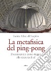 La metafisica del ping-pong: Il tennistavolo come viaggio alla scoperta di sé. E-book. Formato EPUB ebook