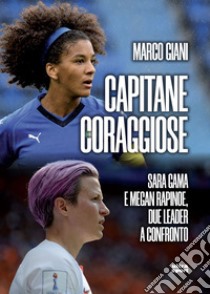 Capitane coraggiose: Sara Gama e Megan Rapinoe, due leader a confronto. E-book. Formato EPUB ebook di Marco Giani