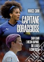 Capitane coraggiose: Sara Gama e Megan Rapinoe, due leader a confronto. E-book. Formato EPUB ebook