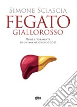 Fegato giallorosso: Gioie e tormenti di un amore grande così. E-book. Formato EPUB ebook