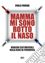 Mamma mi sono rotto il naso: Viaggio sentimentale nella boxe di provincia. E-book. Formato EPUB ebook