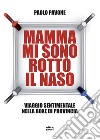 Mamma mi sono rotto il naso: Viaggio sentimentale nella boxe di provincia. E-book. Formato EPUB ebook