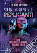 Piccola enciclopedia dei replicanti: I film di fantascienza americani degli anni ottanta. E-book. Formato EPUB ebook