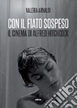 Con il fiato sospeso: Il cinema di Alfred Hitchcock. E-book. Formato EPUB