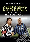 La grande storia del derby d'Italia: L'eterna sfida tra Inter e Juventus. E-book. Formato EPUB ebook di Francesco Domenighini