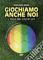 Giochiamo anche noi N.E.: l'Italia del calcio gay. E-book. Formato EPUB ebook