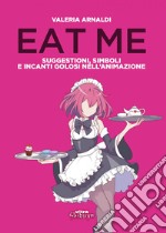 Eat me: Suggestioni, simboli e incanti golosi nell'animazione. E-book. Formato EPUB ebook