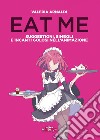 Eat me: Suggestioni, simboli e incanti golosi nell'animazione. E-book. Formato EPUB ebook