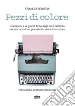 Pezzi di colore: I campioni e le grandi firme degli anni Settanta nei racconti di un giornalista cresciuto con loro. E-book. Formato EPUB ebook