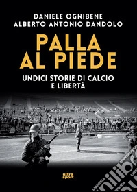 Palla al piede: Undici storie di calcio e libertà. E-book. Formato EPUB ebook