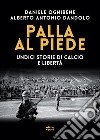 Palla al piede: Undici storie di calcio e libertà. E-book. Formato EPUB ebook