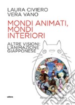 Mondi animati, mondi interiori: Altre visioni: l'animazione giapponese. E-book. Formato EPUB