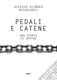 Pedali e catene: Una storia di doping. E-book. Formato EPUB ebook