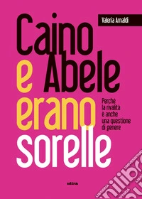 Caino e Abele erano sorelle: Perché la rivalità è una questione di genere. E-book. Formato EPUB ebook