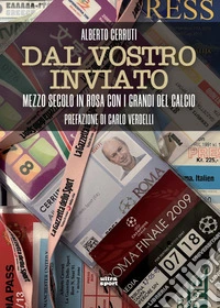 Dal vostro inviato: Mezzo secolo in rosa con i grandi del calcio. E-book. Formato EPUB ebook