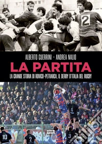 La partita: La grande storia di Rovigo-Petrarca, il derby d'Italia del rugby. E-book. Formato EPUB ebook