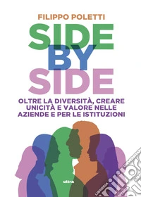Side by side: Oltre la diversità, creare unicità e valore nelle aziende e per le istituzioni. E-book. Formato EPUB ebook