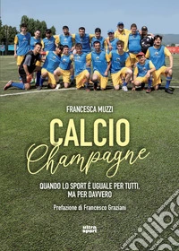 Calcio champagne: Quando lo sport è uguale per tutti, ma per davvero. E-book. Formato EPUB ebook