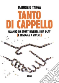 Tanto di cappello: Quando lo sport diventa fair play (e insegna a vivere). E-book. Formato EPUB ebook