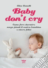 Baby don't cry: Come fare dormire senza pianti il vostro bambino e vivere felici. E-book. Formato EPUB ebook