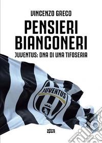 Pensieri Bianconeri: Juventus: DNA di una tifoseria. E-book. Formato EPUB ebook