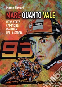 Marc quanto vale: Nove volte campione: Marquez nella storia. E-book. Formato EPUB ebook