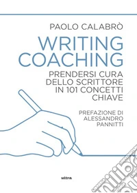 Writing coaching: Prendersi cura dello scrittore in 101 concetti chiave. E-book. Formato EPUB ebook