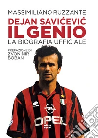 DEJAN SAVICEVIC, IL GENIO: La biografia ufficiale. E-book. Formato EPUB ebook