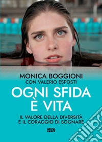 Ogni sfida è vita: Il valore della diversità e il coraggio di sognare. E-book. Formato EPUB ebook