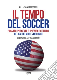 Il tempo del soccer: Passato, presente e (possibile) futuro del calcio negli Stati Uniti. E-book. Formato EPUB ebook