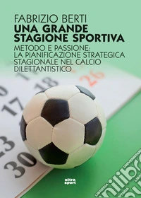 Una grande stagione sportiva: Metodo e passione: la pianificazione strategica stagionale nel calcio dilettantistico. E-book. Formato EPUB ebook