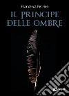 Il principe delle ombre. E-book. Formato Mobipocket ebook di Francesca Persico