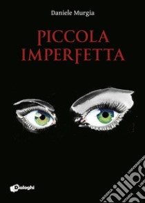 Piccola imperfetta. E-book. Formato EPUB ebook di Murgia Daniele