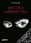 Piccola imperfetta. E-book. Formato EPUB ebook di Murgia Daniele