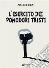 L'esercito dei pomodori tristi. E-book. Formato EPUB ebook di Adelaide Rossi