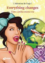 Everything changes.Tutto cambia tranne me.. E-book. Formato EPUB ebook