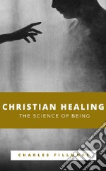 Christian Healing, The Science of Being. E-book. Formato EPUB ebook